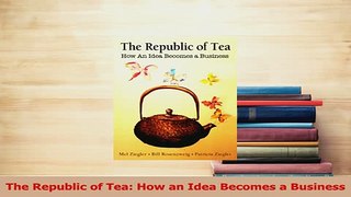 Download  The Republic of Tea How an Idea Becomes a Business Ebook Online