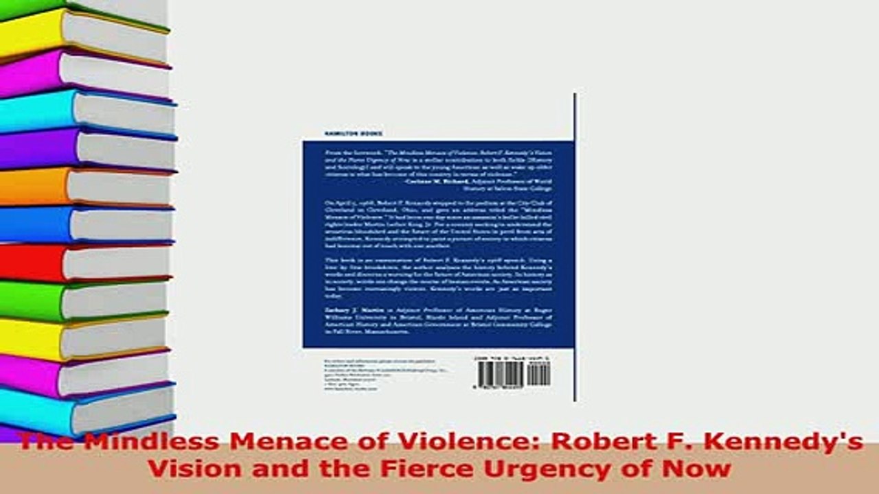 Download  The Mindless Menace of Violence Robert F Kennedys Vision and the Fierce Urgency of Now PDF Online