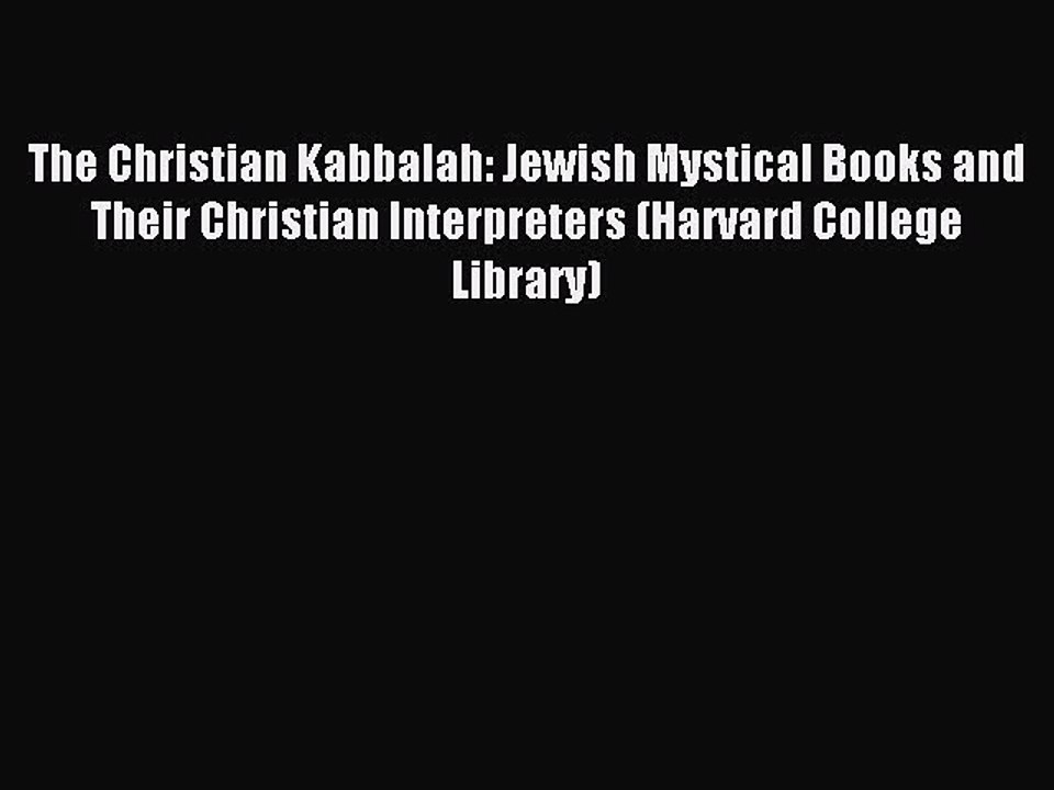 Download The Christian Kabbalah: Jewish Mystical Books and Their Christian Interpreters (Harvard