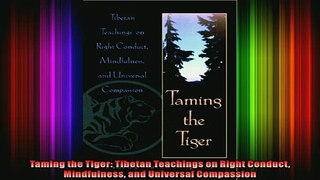 Read  Taming the Tiger Tibetan Teachings on Right Conduct Mindfulness and Universal Compassion  Full EBook