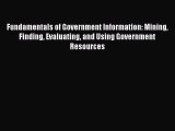 Read Fundamentals of Government Information: Mining Finding Evaluating and Using Government