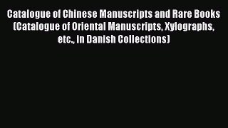 Read Catalogue of Chinese Manuscripts and Rare Books (Catalogue of Oriental Manuscripts Xylographs