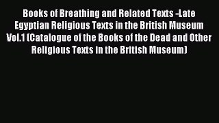Read Books of Breathing and Related Texts -Late Egyptian Religious Texts in the British Museum