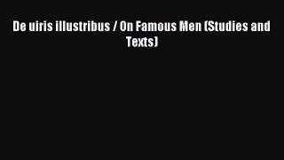 Read De uiris illustribus / On Famous Men (Studies and Texts) Ebook Free