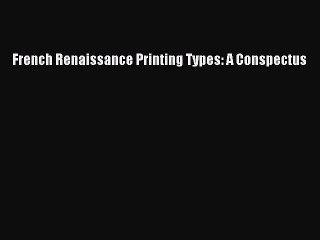 Read French Renaissance Printing Types: A Conspectus Ebook Free
