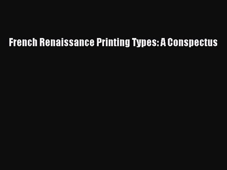 Read French Renaissance Printing Types: A Conspectus Ebook Free