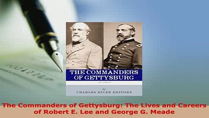 PDF  The Commanders of Gettysburg The Lives and Careers of Robert E Lee and George G Meade Read Full Ebook