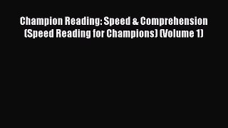 Download Champion Reading: Speed & Comprehension (Speed Reading for Champions) (Volume 1) Ebook