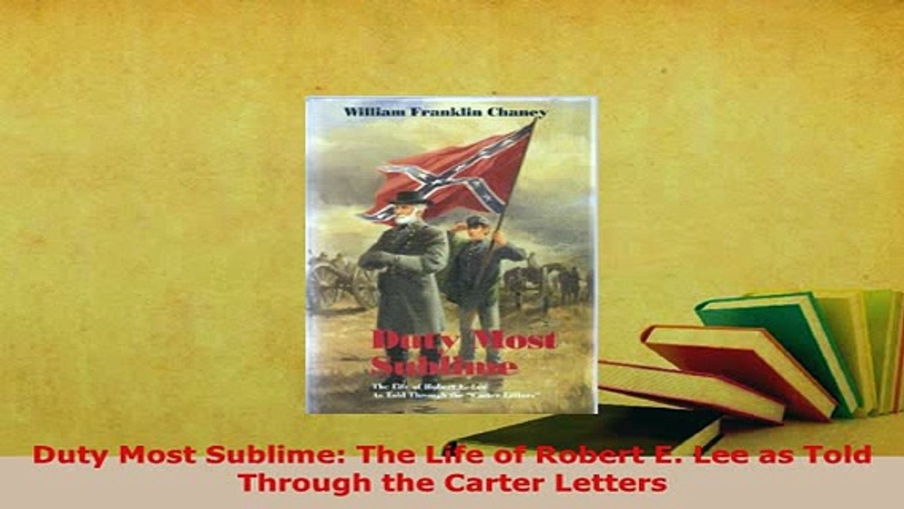 Download  Duty Most Sublime The Life of Robert E Lee as Told Through the Carter Letters Read Online