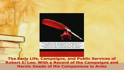 Download  The Early Life Campaigns and Public Services of Robert E Lee With a Record of the Download Online