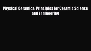[Read Book] Physical Ceramics: Principles for Ceramic Science and Engineering  EBook