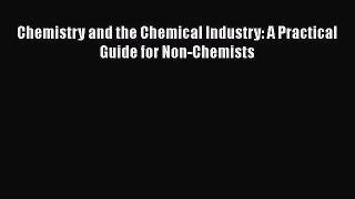 [Read Book] Chemistry and the Chemical Industry: A Practical Guide for Non-Chemists  EBook