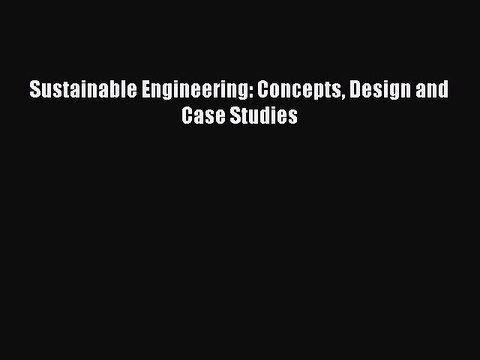 [Read Book] Sustainable Engineering: Concepts Design and Case Studies EBook