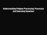 [Read Book] Understanding Polymer Processing: Processes and Governing Equations  EBook