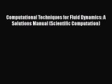[Read Book] Computational Techniques for Fluid Dynamics: A Solutions Manual (Scientific Computation)
