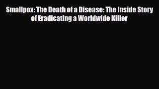 [PDF] Smallpox: The Death of a Disease: The Inside Story of Eradicating a Worldwide Killer