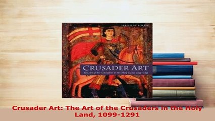 PDF  Crusader Art The Art of the Crusaders in the Holy Land 10991291 Download Online