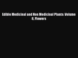 [Read Book] Edible Medicinal and Non Medicinal Plants: Volume 8 Flowers  EBook