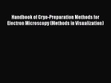 [Read Book] Handbook of Cryo-Preparation Methods for Electron Microscopy (Methods in Visualization)