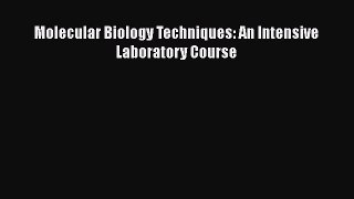 [Read Book] Molecular Biology Techniques: An Intensive Laboratory Course  EBook