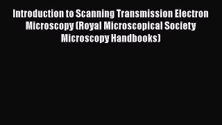 [Read Book] Introduction to Scanning Transmission Electron Microscopy (Royal Microscopical