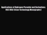 [Read Book] Applications of Hydrogen Peroxide and Derivatives: RSC (RSC Clean Technology Monographs)