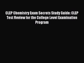 Download CLEP Chemistry Exam Secrets Study Guide: CLEP Test Review for the College Level Examination