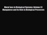 [Read Book] Metal Ions in Biological Systems: Volume 37: Manganese and Its Role in Biological