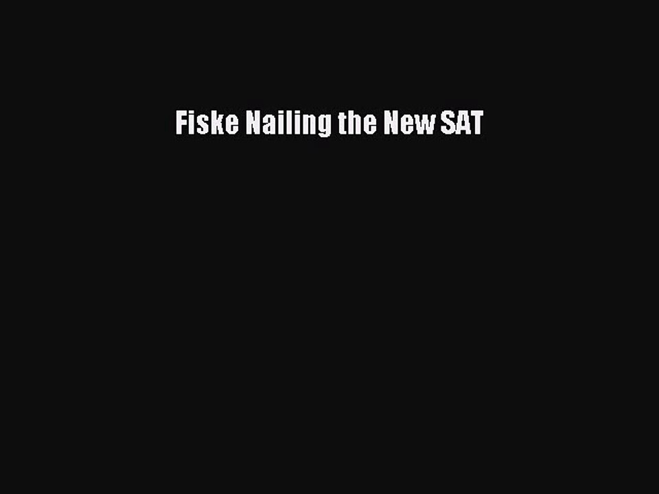 Read Fiske Nailing the New SAT Ebook Free