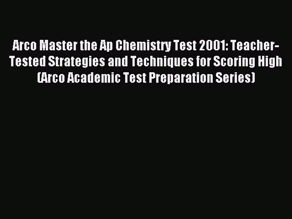 Read Arco Master the Ap Chemistry Test 2001: Teacher-Tested Strategies and Techniques for Scoring