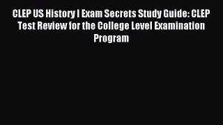 Read CLEP US History I Exam Secrets Study Guide: CLEP Test Review for the College Level Examination