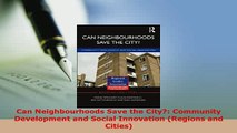 Download  Can Neighbourhoods Save the City Community Development and Social Innovation Regions Read Online