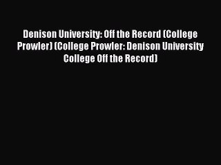 Read Denison University: Off the Record (College Prowler) (College Prowler: Denison University