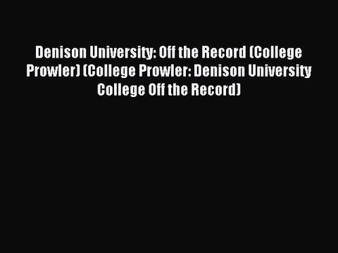 Read Denison University: Off the Record (College Prowler) (College Prowler: Denison University