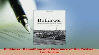 Download  Bulldozer Demolition and Clearance of the Postwar Landscape PDF Book Free