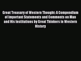 Read Great Treasury of Western Thought: A Compendium of Important Statements and Comments on