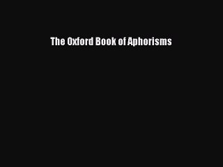 Download The Oxford Book of Aphorisms PDF Online