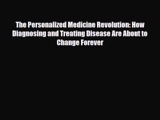 [PDF] The Personalized Medicine Revolution: How Diagnosing and Treating Disease Are About to