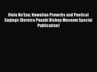 Read Olelo No'Eau: Hawaiian Proverbs and Poetical Sayings (Bernice Pauahi Bishop Museum Special