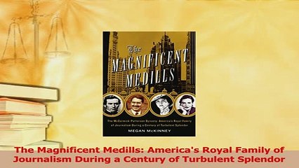 PDF  The Magnificent Medills Americas Royal Family of Journalism During a Century of Free Books