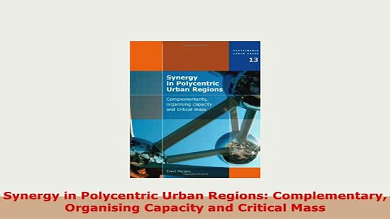 PDF  Synergy in Polycentric Urban Regions Complementary Organising Capacity and Critical Mass Read Online
