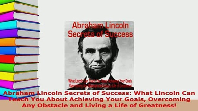 PDF Abraham Lincoln Secrets of Success What Lincoln Can Teach You About Achieving Your Goals Read Online