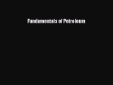 [Read Book] Fundamentals of Petroleum  EBook