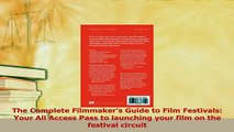 Download  The Complete Filmmakers Guide to Film Festivals Your All Access Pass to launching your PDF Free