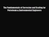 [Read Book] The Fundamentals of Corrosion and Scaling for Petroleum & Environmental Engineers