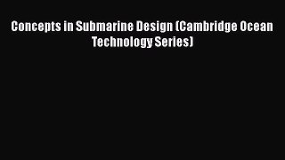 [Read Book] Concepts in Submarine Design (Cambridge Ocean Technology Series)  Read Online