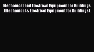 [Read Book] Mechanical and Electrical Equipment for Buildings (Mechanical & Electrical Equipment