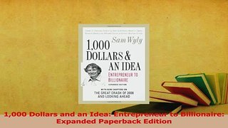 Read  1000 Dollars and an Idea Entrepreneur to Billionaire Expanded Paperback Edition Ebook Free