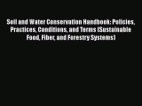[Read Book] Soil and Water Conservation Handbook: Policies Practices Conditions and Terms (Sustainable