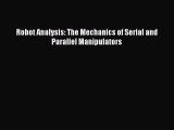 [Read Book] Robot Analysis: The Mechanics of Serial and Parallel Manipulators  EBook